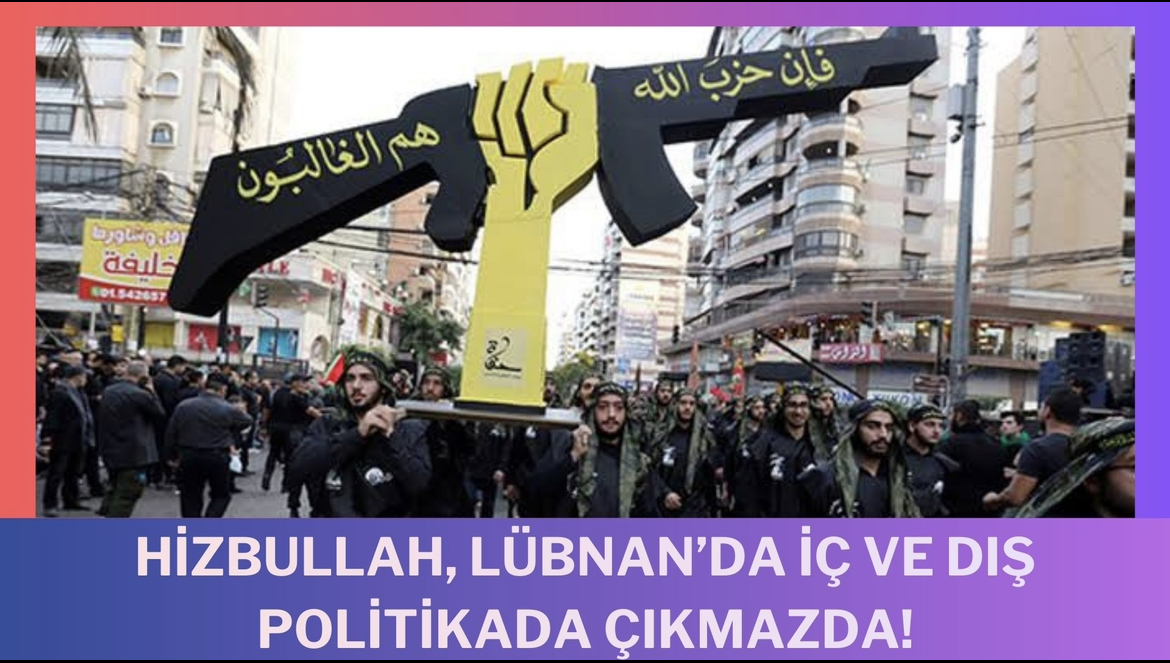 Hizbullah, Lübnan’da iç ve dış politikada çıkmazda!
